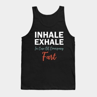 inhale exhale in case of emergency fart Tank Top